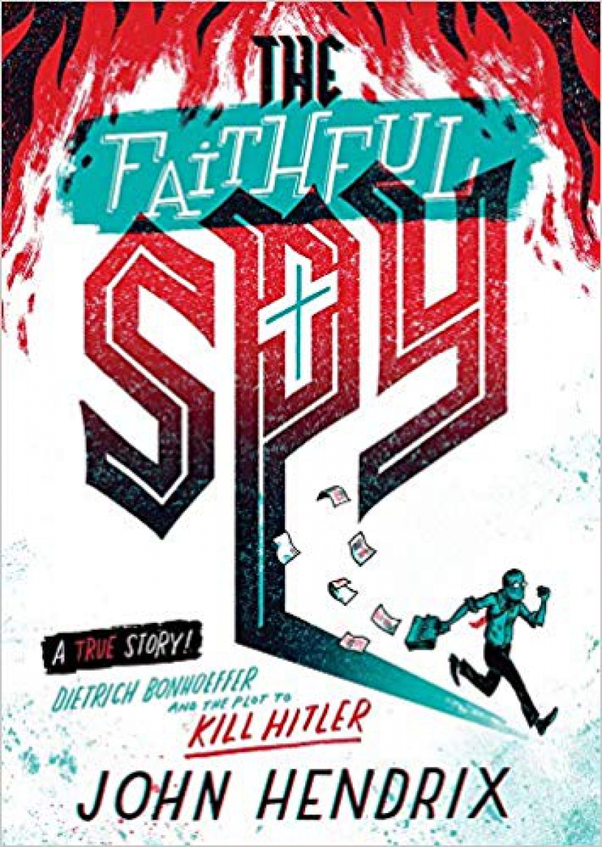 Faithful Spy: Dietrich Bonhoeffer and the Plot to Kill Hitler