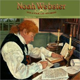 Noah Webster:  Weaver of Words